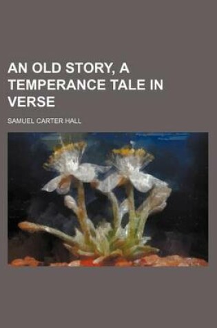 Cover of An Old Story, a Temperance Tale in Verse