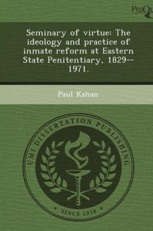 Cover of Seminary of Virtue: The Ideology and Practice of Inmate Reform at Eastern State Penitentiary