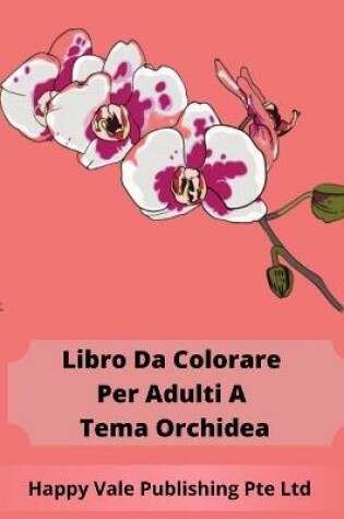 Cover of Libro Da Colorare Per Adulti A Tema Orchidea