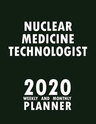 Book cover for Nuclear Medicine Technologist 2020 Weekly and Monthly Planner