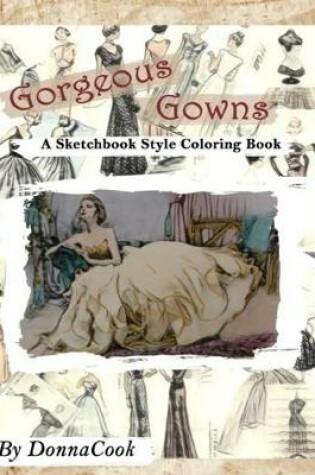 Cover of Gorgeous Gowns Adult Sketchbook Style Coloring Book