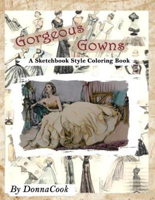 Book cover for Gorgeous Gowns Adult Sketchbook Style Coloring Book