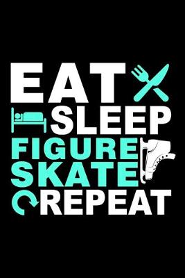 Book cover for Eat Sleep Figure Skate Repeat