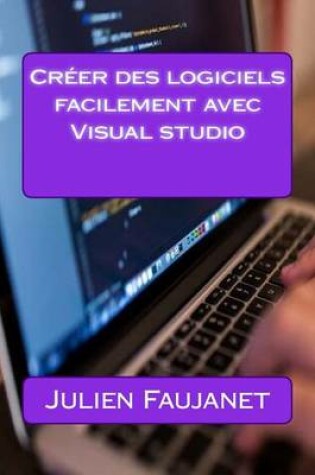 Cover of Cr er Des Logiciels Facilement Avec Visual Studio