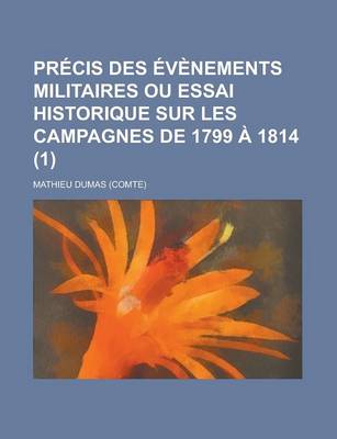 Book cover for Precis Des Evenements Militaires Ou Essai Historique Sur Les Campagnes de 1799 a 1814 (1)