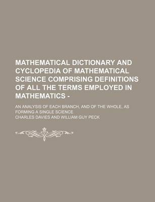 Book cover for Mathematical Dictionary and Cyclopedia of Mathematical Science Comprising Definitions of All the Terms Employed in Mathematics -; An Analysis of Each