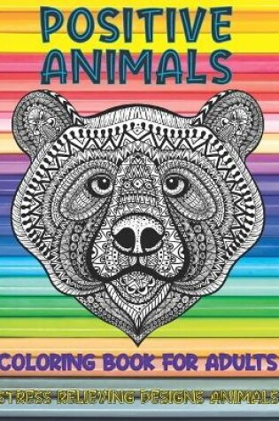 Cover of Coloring Book for Adults Positive Animals - Stress Relieving Designs Animals