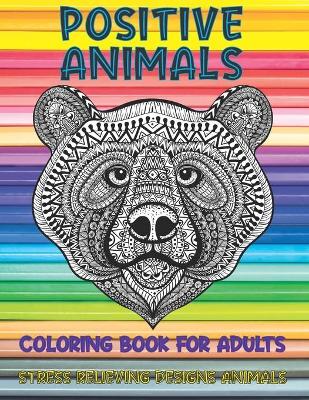 Book cover for Coloring Book for Adults Positive Animals - Stress Relieving Designs Animals