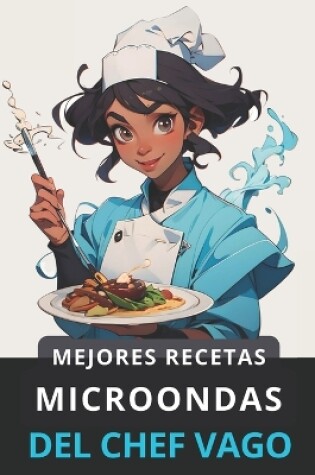 Cover of Mejores Recetas con el Microondas del Chef Vago