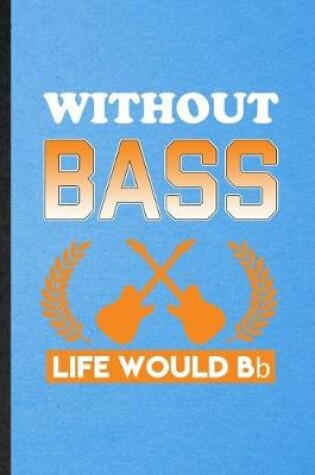 Cover of Without Bass Life Would Bb