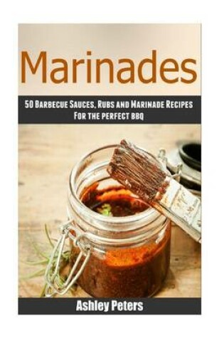 Cover of Marinades - 50barbecue Sauces, Rubs, and Marinade Recipes for the Perfect BBQ