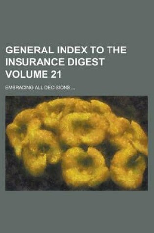 Cover of General Index to the Insurance Digest; Embracing All Decisions ... Volume 21