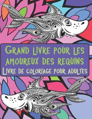 Cover of Grand livre pour les amoureux des requins - Livre de coloriage pour adultes