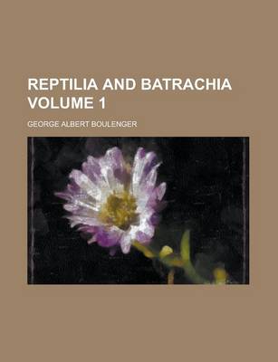 Book cover for Reptilia and Batrachia Volume 1