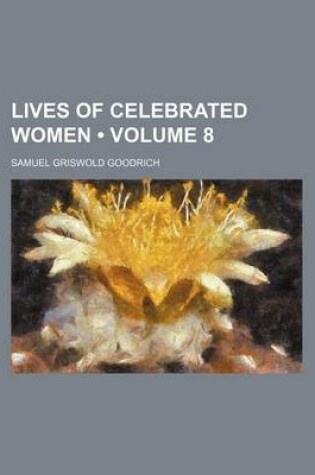 Cover of Lives of Celebrated Women (Volume 8)