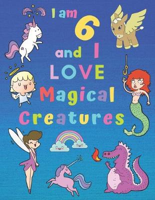 Book cover for I am 6 and I LOVE Magical Creatures