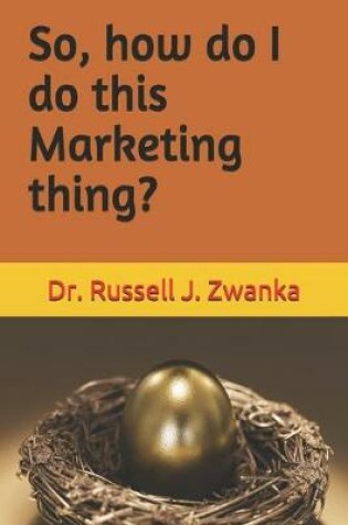 Cover of So, how do I do this Marketing thing?