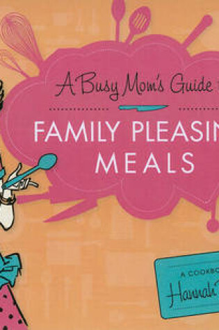 Cover of A Busy Mom's Guide to Family Pleasing Meals