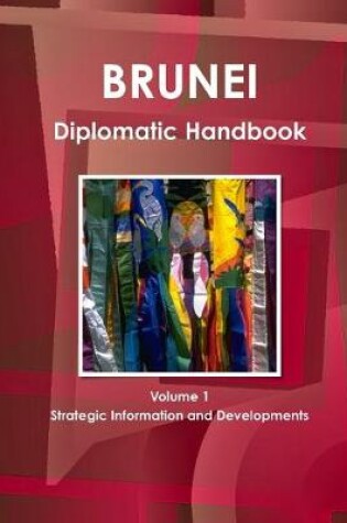 Cover of Brunei Diplomatic Handbook Volume 1 Strategic Information and Developments