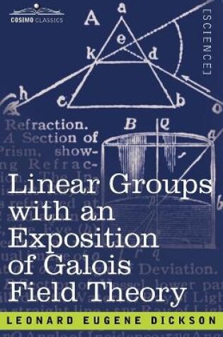 Cover of Linear Groups with an Exposition of Galois Field Theory