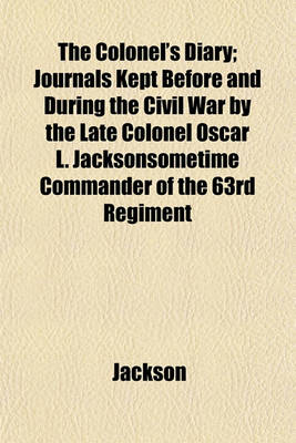 Book cover for The Colonel's Diary; Journals Kept Before and During the Civil War by the Late Colonel Oscar L. Jacksonsometime Commander of the 63rd Regiment