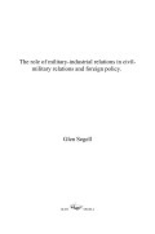 Cover of The Role of Military-industrial Relations in Civil-military Relations and Foreign Policy