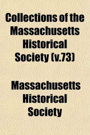 Cover of Collections of the Massachusetts Historical Society (V.73)