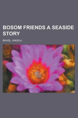 Cover of Bosom Friends a Seaside Story
