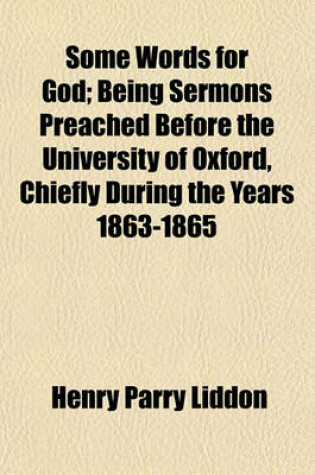 Cover of Some Words for God; Being Sermons Preached Before the University of Oxford, Chiefly During the Years 1863-1865