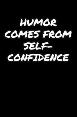 Cover of Humor Comes From Self Confidence�