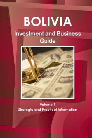 Cover of Bolivia Investment and Business Guide Volume 1 Strategic and Practical Information