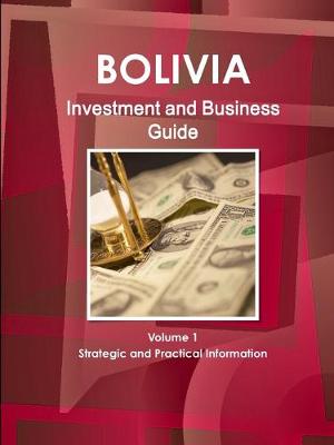 Book cover for Bolivia Investment and Business Guide Volume 1 Strategic and Practical Information