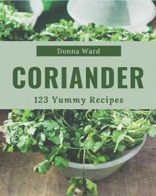 Book cover for 123 Yummy Coriander Recipes