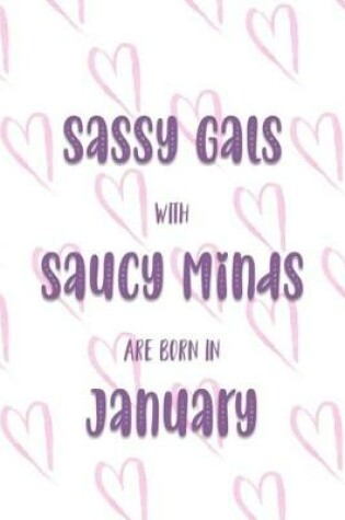Cover of Sassy Gals with Saucy Minds are Born In January