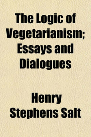 Cover of The Logic of Vegetarianism; Essays and Dialogues