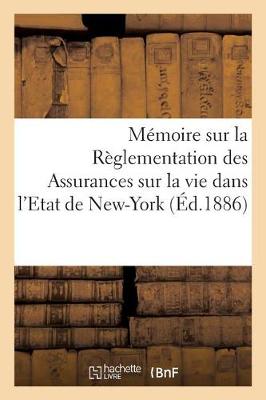 Book cover for Mémoire Sur La Règlementation Des Assurances Sur La Vie Dans l'Etat de New-York