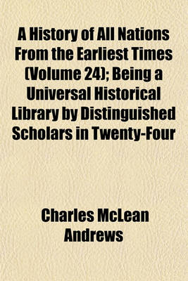 Book cover for A History of All Nations from the Earliest Times (Volume 24); Being a Universal Historical Library by Distinguished Scholars in Twenty-Four