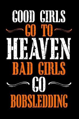 Book cover for Good Girls Go to Heaven Bad Girls Go Bobsledding