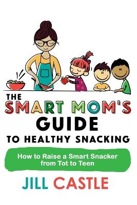 Book cover for The Smart Mom's Guide to Healthy Snacking