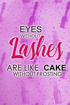 Book cover for Eyes Without Lashes Are Like Cake Without Frosting