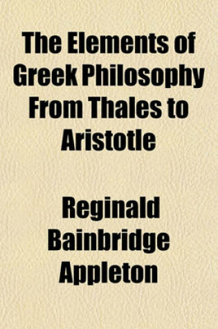 Cover of The Elements of Greek Philosophy from Thales to Aristotle