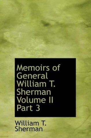 Cover of Memoirs of General William T. Sherman Volume II Part 3