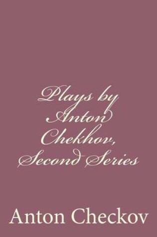 Cover of Plays by Anton Chekhov, Second Series
