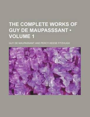 Book cover for The Complete Works of Guy de Maupasssant (Volume 1)