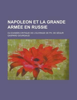 Book cover for Napoleon Et La Grande Armee En Russie; Ou Examen Critique de L'Ouvrage de PH. de Segur