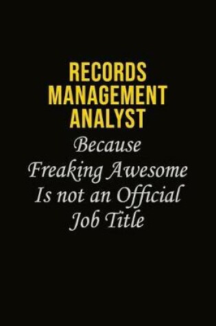 Cover of Records Management Analyst Because Freaking Awesome Is Not An Official Job Title