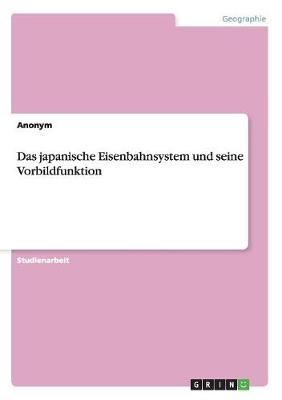 Book cover for Das japanische Eisenbahnsystem und seine Vorbildfunktion