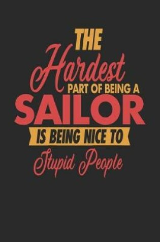 Cover of The Hardest Part Of Being An Sailor Is Being Nice To Stupid People