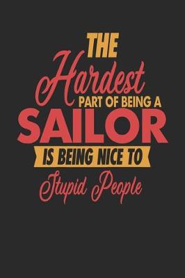 Book cover for The Hardest Part Of Being An Sailor Is Being Nice To Stupid People