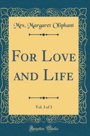 Cover of For Love and Life, Vol. 3 of 3 (Classic Reprint)